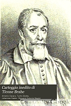 Carteggio inedito di Ticone Brahe, Giovanni Keplero e di altri celebri astronomi e matematici dei secoli XVI. e XVII. con Giovanni Antonio Magini, tratto dall'Archivio Malvezzi de' Medici in Bologna,