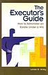 The executor's guide : how to administer an estate... door Linda D Kirby