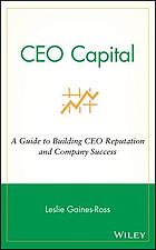 CEO capital : a guide to building CEO reputation and company success