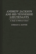 Andrew Jackson and his Tennessee lieutenants : a study in political culture