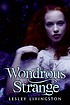 Wondrous strange : a novel by  Lesley Livingston 