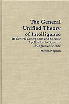 The general unified theory of intelligence : its central conceptions and specific application to domains of cognitive science