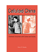 Celluloid China : cinematic encounters with culture and society