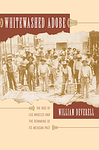 Whitewashed Adobe: The Rise of Los Angeles and the Remaking of its Mexican Past cover image