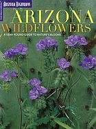 Arizona wildflowers : a year-round guide to nature's blooms