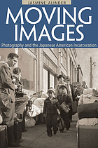Moving images : photography and the Japanese American incarceration
