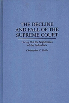 The decline and fall of the Supreme Court : living out the nightmares of the Federalists