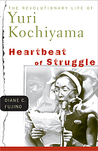 Heartbeat of struggle : the revolutionary life of Yuri Kochiyama