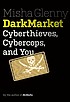 Dark market : cyberthieves, cybercops and you by  Misha Glenny 