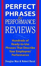 Perfect phrases for performance reviews : hundreds of ready-to-use phrases that describe your employees' performance (from unacceptable to outstanding)