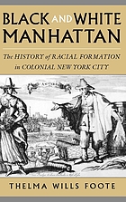 Black and white Manhattan : the history of racial formation in colonial New York City / [...] XD-US