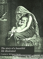The story of a beautiful life illustrated. A new twentieth century edition of the life of Christ,