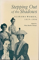 Stepping out of the shadows : Alabama women, 1819-1990