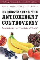 Understanding the antioxidant controversy : scrutinizing the 