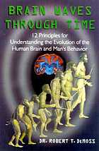 Brain waves through time : 12 principles for understanding the evolution of the human brain and man's behavior