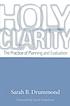 Holy clarity : the practice of planning and evaluation by Sarah B Drummond