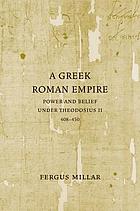 A Greek Roman Empire : power and belief under Theodosius II (408-450)