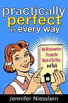 Practically perfect (in every way) : my misadventures through the world of self-help--and back