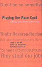 Playing the race card : exposing white power and privilege