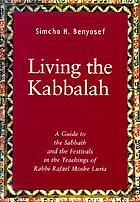 Living the Kabbalah : a guide to the Sabbath and festivals in the teachings of Rabbi Rafael Moshe Luria