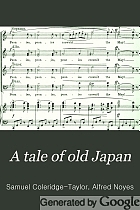 A tale of old Japan : a cantata for soli, chorus and orchestra