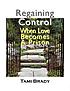 Regaining control : when love becomes a prison door  Tami Brady 