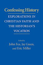 Confessing history : explorations in Christian faith and the historian's vocation