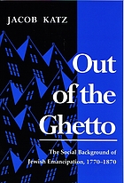 Out of the ghetto : the social background of Jewish emancipation, 1770-1870