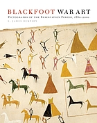 Blackfoot war art : pictographs of the reservation period, 1880-2000
