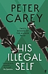 His illegal self von Peter Carey