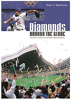 Diamonds around the globe : the encyclopedia of international baseball
