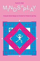 Minds in play : computer game design as a context for children's learning