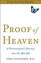 Proof of heaven : a neurosurgeon's journey into the afterlife