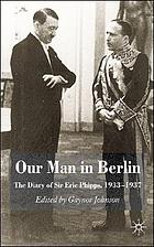 Our man in Berlin : the diary of Sir Eric Phipps, 1933-1937