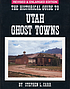 The historical guide to Utah ghost towns by Stephen L Carr