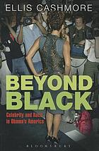 Beyond Black : celebrity and race in Obama's America