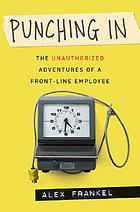 Punching in : the unauthorized adventures of a front-line employee
