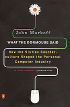 What the dormouse said-- : how the sixties counterculture shaped the personal computer industry