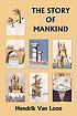 The story of mankind 著者： Hendrik Willem Van Loon