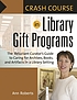 Crash course in library gift programs : the reluctant... 著者： Elizabeth Ann Roberts