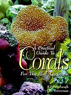 A practical guide to corals for the reef aquarium