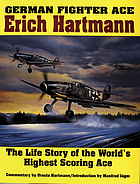 German fighter ace Erich Hartmann : the life story of the world's highest scoring ace