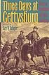 Three days at Gettysburg : essays on Confederate and Union leadership