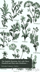 The English physician, enl. with three hundred and sixty-nine medicines made of English herbs, not in any former impression of Culpeper's British herbal, containing an astrologo-physical discourse on the various herbs of this nation ... illustrated with correct copper plates of the most useful and remarkable plants, to which is added The family physician and A present for the ladies, containing the best remedies for every disease incident to the human body.