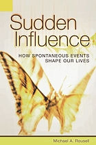 Sudden influence : how spontaneous events shape our lives