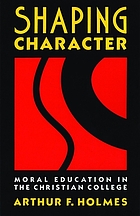 Shaping character : moral education in the Christian college