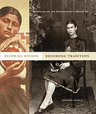 Becoming modern, becoming tradition : women, gender, and representation in Mexican art