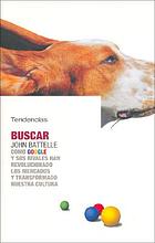 Buscar : cómo Google y sus rivales han revolucionado los mercados y transformado nuestra cultura