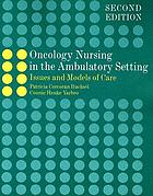 Oncology nursing in the ambulatory setting : issues and models of care