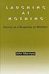 Laughing at nothing : humor as a response to nihilism door  John Marmysz 